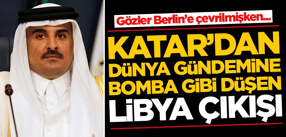 Gözler Berlin'e çevrilmişken Katar'dan dünya gündemine bomba gibi düşen Libya çıkışı!