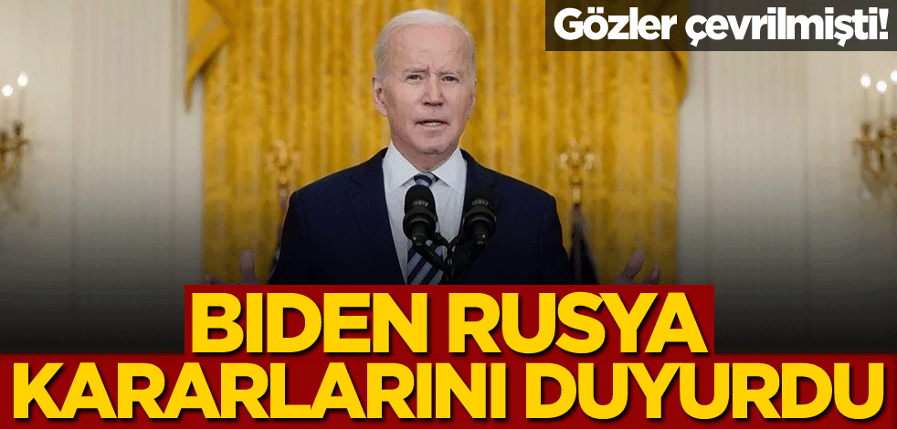 Gözler çevrilmişti! Biden Rusya kararlarını duyurdu