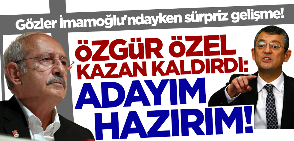 Gözler İmamoğlu'ndayken sürpriz gelişme! Özgür Özel Kılıçdaroğlu'na kazan kaldırdı: Adayım hazırım