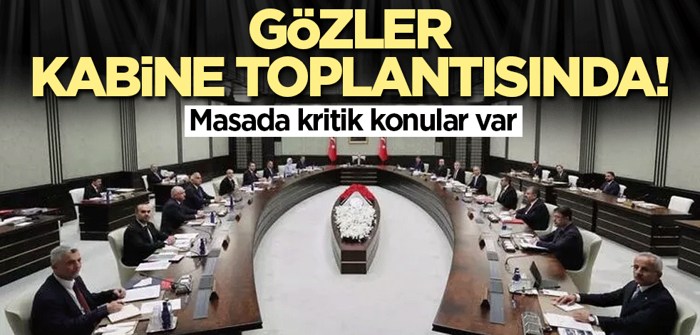 Gözler Kabine toplantısında!