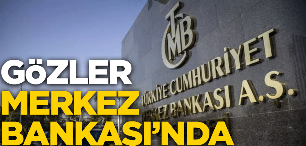 Gözler Merkez Bankası'nda