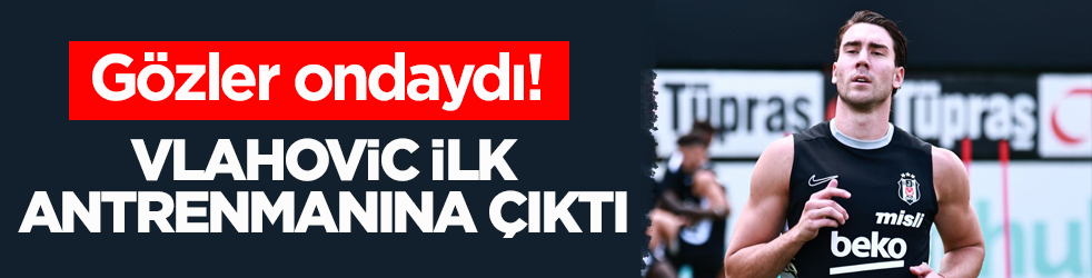 Gözler ondaydı! Vlahovic ilk antrenmanına çıktı