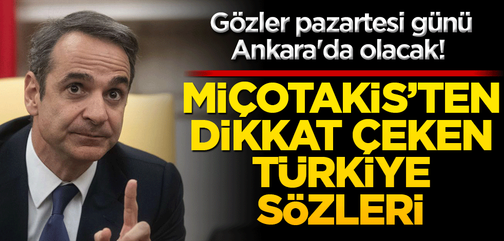 Gözler pazartesi günü Ankara'da olacak! Miçotakis'ten dikkat çeken Türkiye sözleri