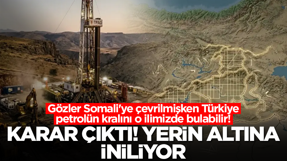 Gözler Somali'ye çevrilmişken Türkiye petrolün kralını o ilimizde bulabilir! Karar çıktı, yerin altına iniliyor