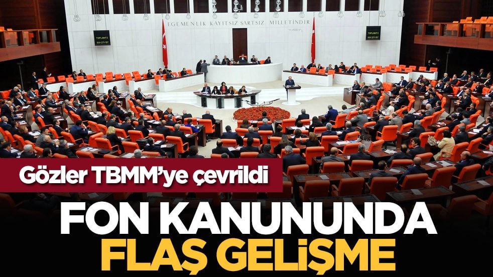 Gözler TBMM’ye çevrildi: Fon kanununda flaş gelişme