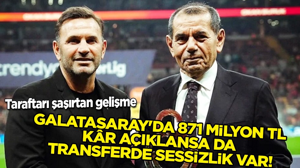 Gözler transferde ama: Galatasaray'da 871 milyon TL kar açıklansa da transferde sessizlik var!
