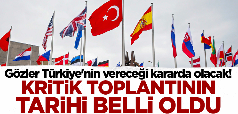 Gözler Türkiye'nin vereceği kararda olacak! Kritik toplantının tarihi belli oldu