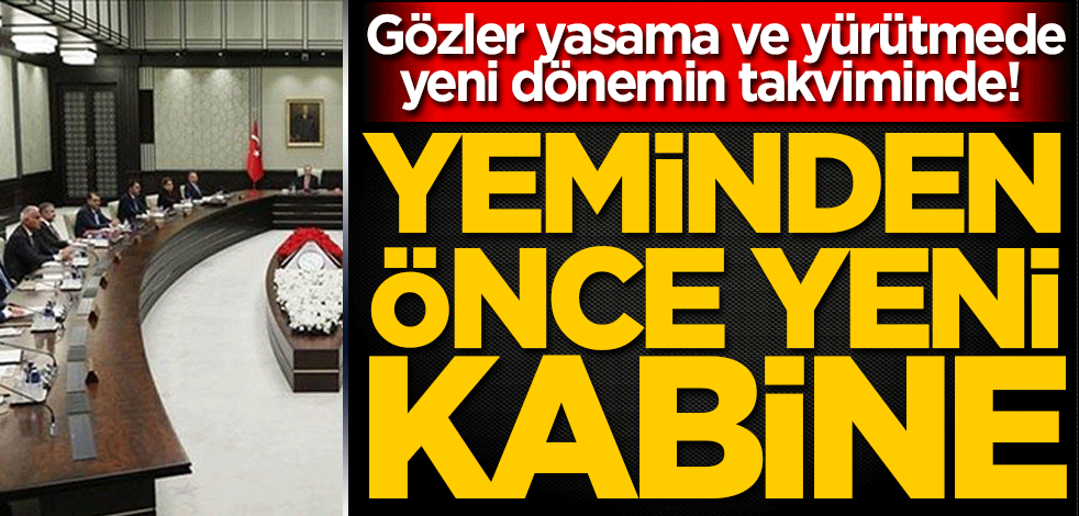 Gözler yasama ve yürütmede yeni dönemin takviminde! Yeminden önce yeni kabine