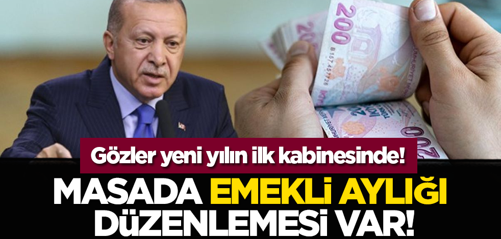Gözler yeni yılın ilk kabinesinde! Masada emekli aylığı düzenlemesi var!