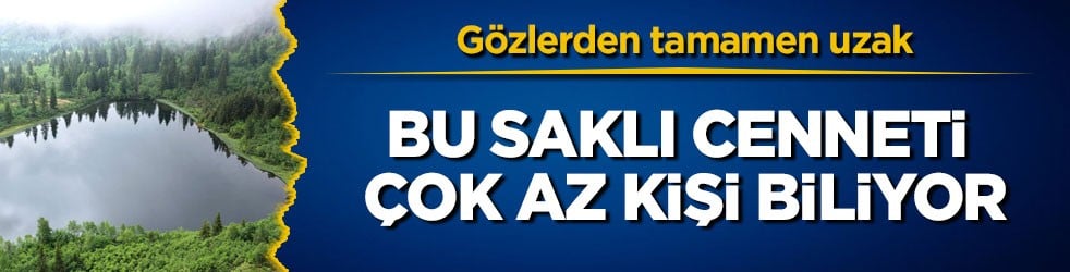 Gözlerden tamamen uzak! Bu saklı cenneti çok az kişi biliyor
