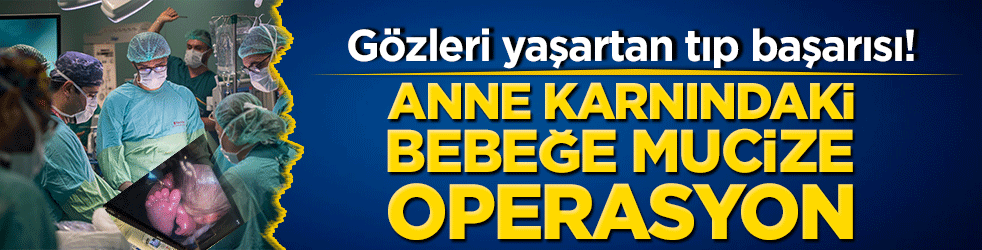 Gözleri yaşartan tıp başarısı! Anne karnındaki bebeğe mucize operasyon!