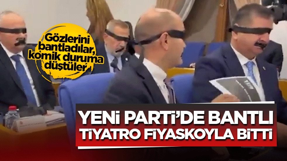 Gözlerini bantladılar, komik duruma düştüler: Yeni Parti’de bantlı tiyatro fiyaskoyla bitti!