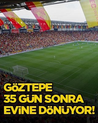 Göztepe 35 gün sonra evine dönüyor!