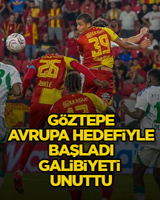 Göztepe, Avrupa hedefiyle başladı, galibiyeti unuttu