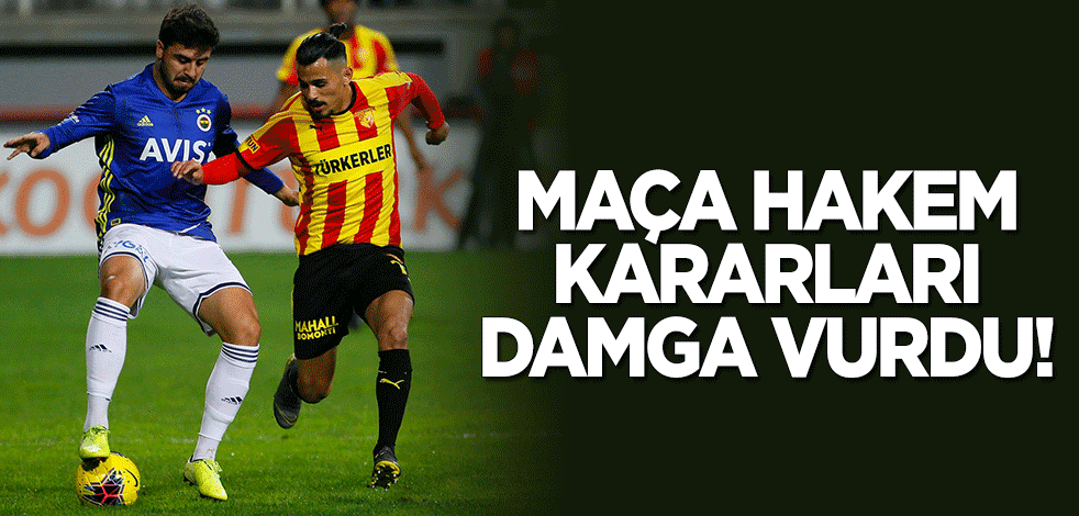 Göztepe - Fenerbahçe maçına 'hakem kararları' damga vurdu!