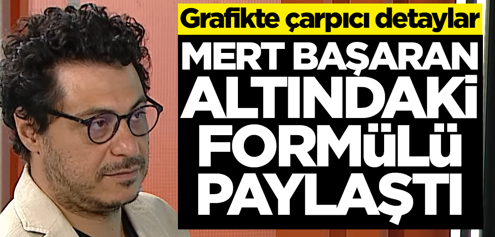 Grafikte çarpıcı detaylar! Mert Başaran altındaki formülü paylaştı