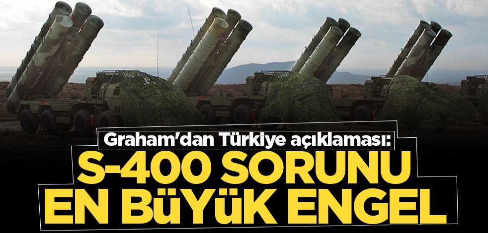 Graham'dan Türkiye açıklaması: S-400 ve F-35 sorunları bir engel