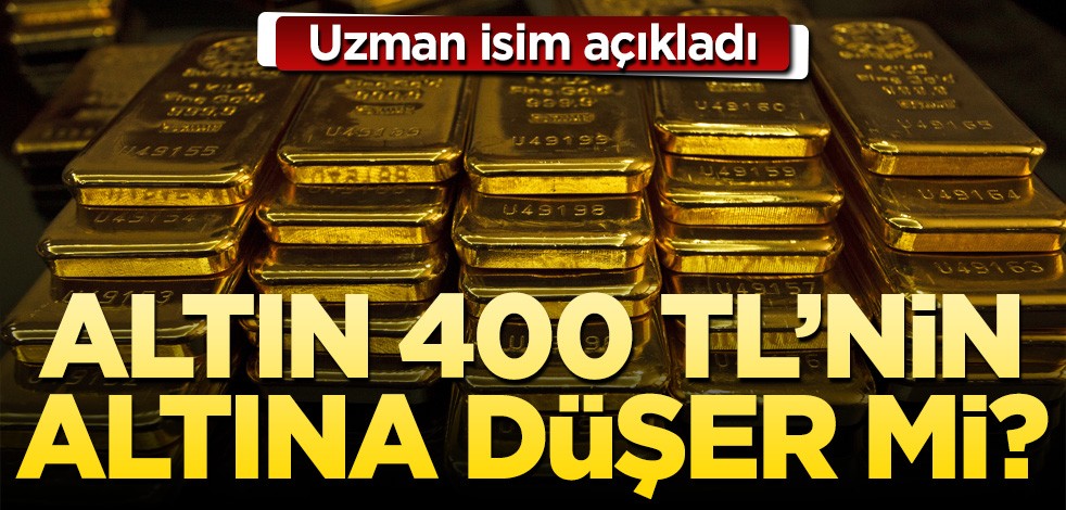  Gram altın 400 TL'nin altına düşecek mi? Uzman isim açıkladı