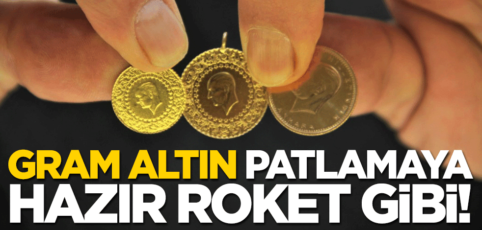 Gram altın patlamaya hazır roket gibi! İşte son rakamlar