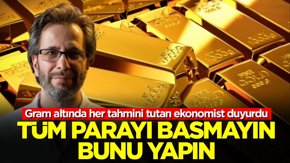 Gram altında her tahmini tutan ekonomist üstüne basa basa uyardı: Tüm parayı basmayın bunu yapın