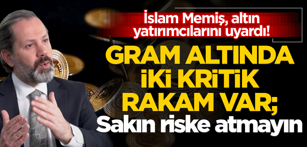 Gram altında iki kritik rakam var! İslam Memiş uyardı: Buraları görmeden adım atmayın