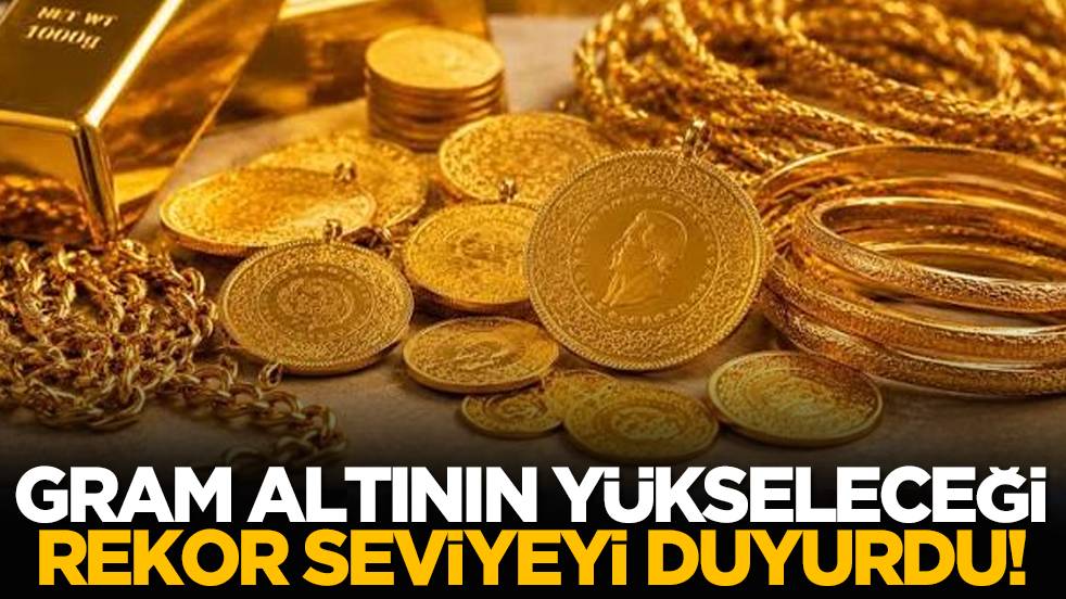 Gram altının yükseleceği rekor seviyeyi duyurdu!