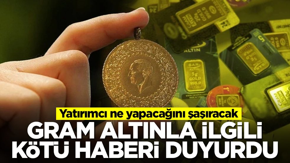Gram altınla ilgili kötü haberi verdi: Yatırımcı ne yapacağını şaşıracak