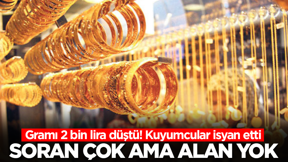 Gramı 2 bin lira düştü! Kuyumcular isyan etti: Soran çok ama alan yok