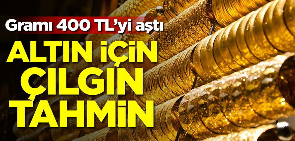 Gramı 400 TL'yi aştı! Altın için çılgın tahmin