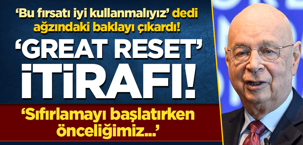 'Great Reset' itirafı! O küreselci "Bu fırsatı iyi kullanmalıyız" dedi, ağzındaki baklayı çıkardı! Sıfırlama önceliği...