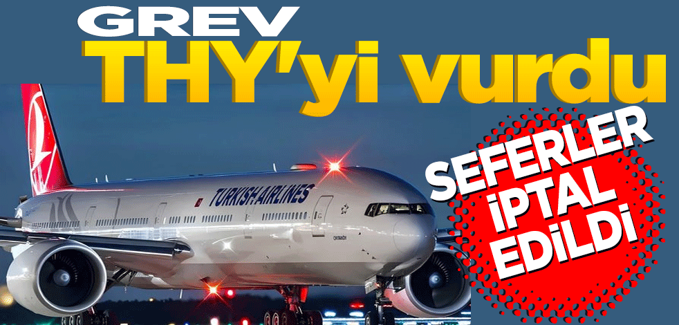 Grev THY'yi vurdu: Seferler iptal edildi