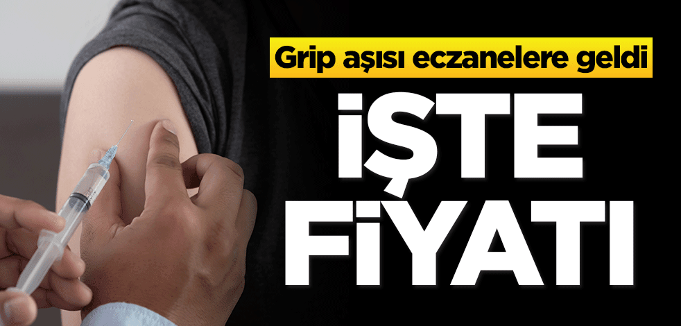 Grip aşısı eczanelere geldi! İşte fiyatı