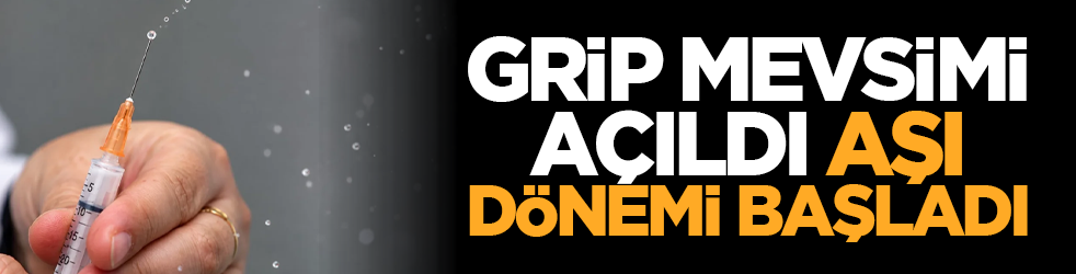 Grip mevsimi açıldı, aşı dönemi başladı