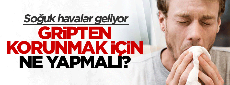 Gripten korunmak için bunlara dikkat edin!