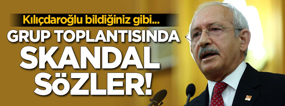 Grup toplantısında skandal sözler!