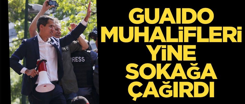 Guaido Venezuelalı muhalifleri yine sokağa çağırdı