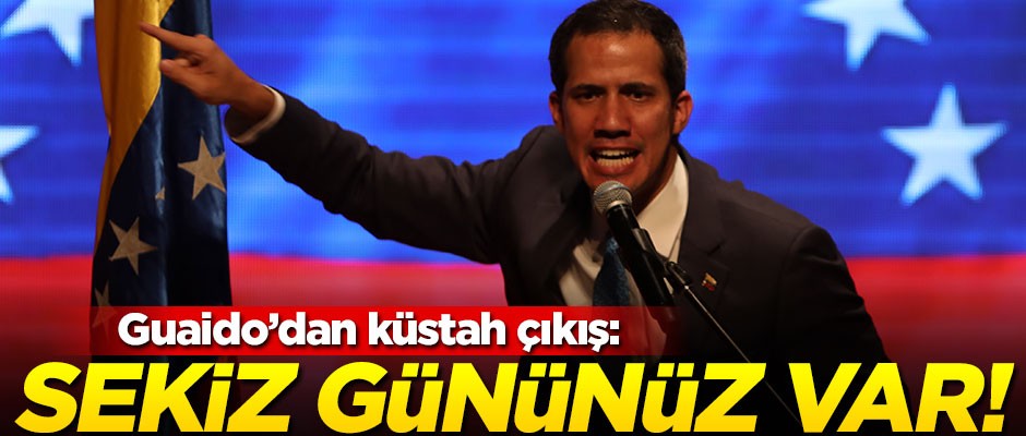 Guaido'dan küstah çıkış: 8 gününüz var!