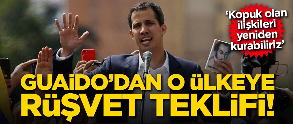 Guaido'dan o ülkeye rüşvet teklifi!