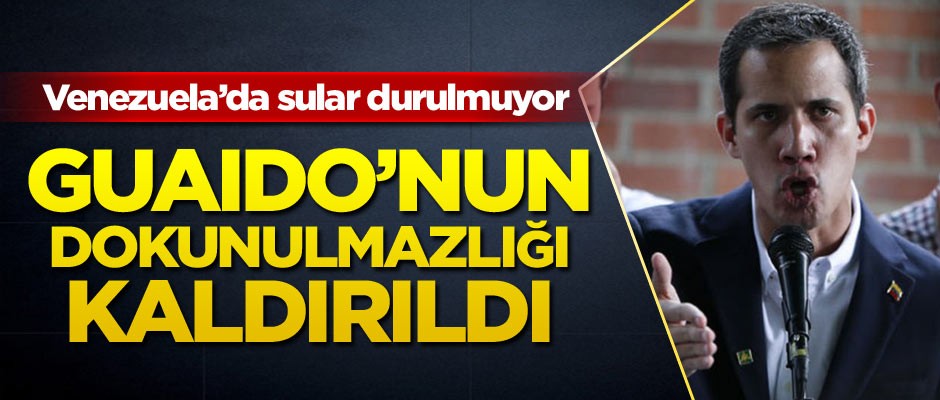 Guaido’nun dokunulmazlığı kaldırıldı