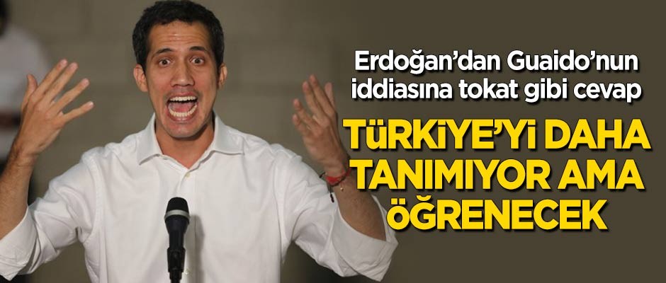 Guaido'nun iddiasına Erdoğan'dan tokat gibi cevap: Daha Türkiye'yi tanımıyor ama öğrenecek