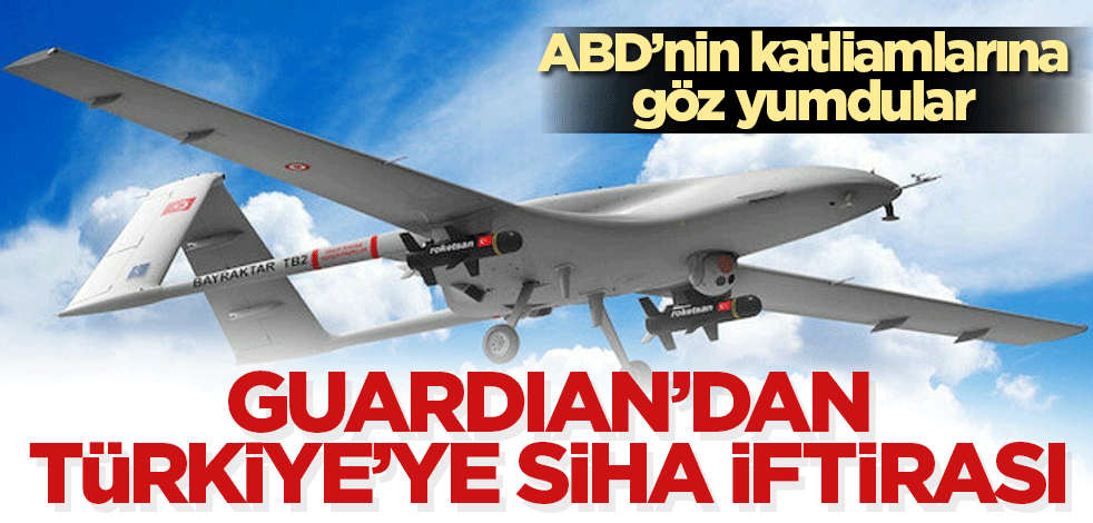 Guardian’dan Türkiye’ye SİHA iftirası
