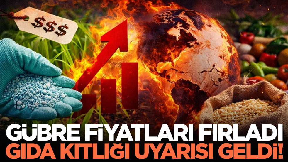Gübre fiyatları fırladı, gıda kıtlığı uyarısı geldi!