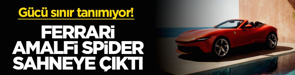 Gücü sınır tanımıyor! Ferrari Amalfi Spider sahneye çıktı