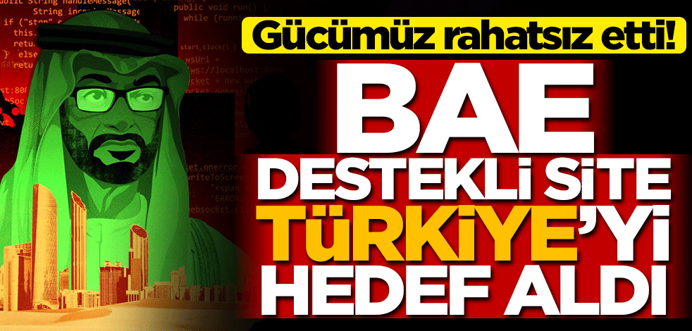 Gücümüz rahatsız etti! BAE destekli site Türkiye'yi hedef aldı