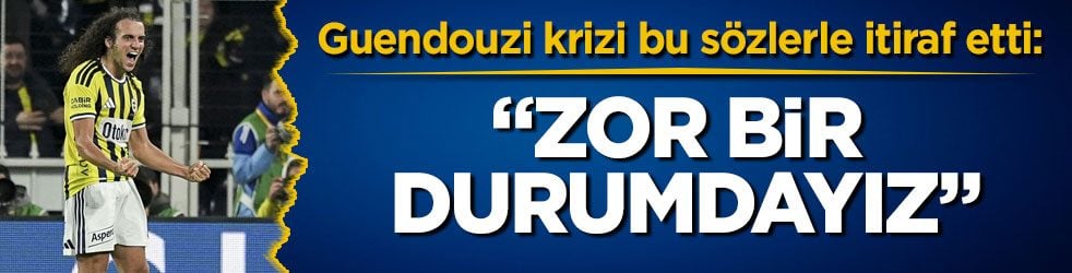 Guendouzi krizi bu sözlerle itiraf etti: “Zor bir durumdayız”