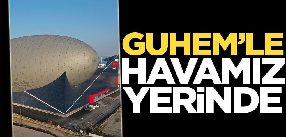 GUHEM’le havamız yerinde