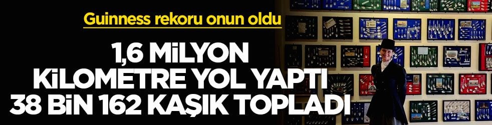 Guinness rekoru onun oldu! 1,6 milyon kilometre yol yaptı, 38 bin 162 kaşık topladı