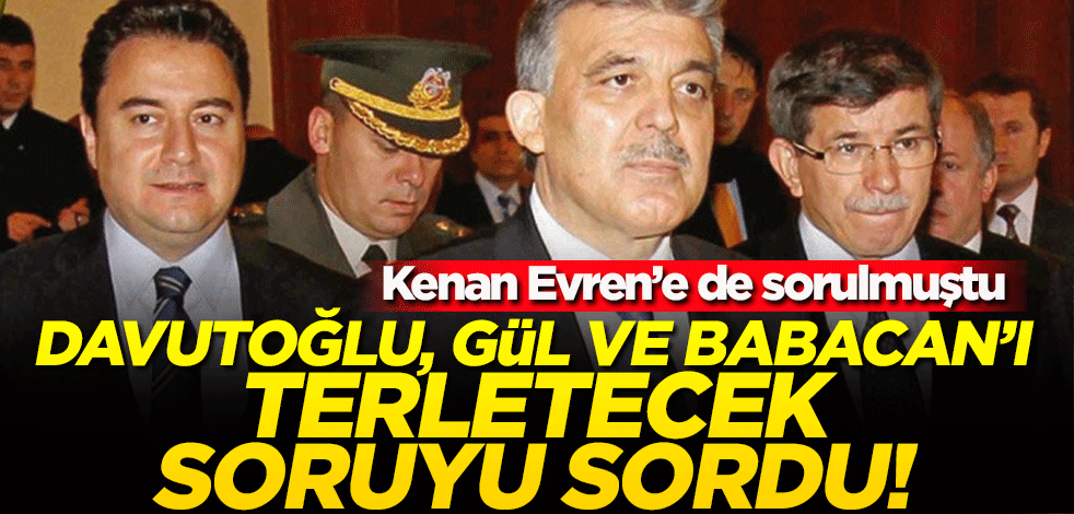 Gül, Babacan ve Davutoğlu’nu terletecek zor soru!