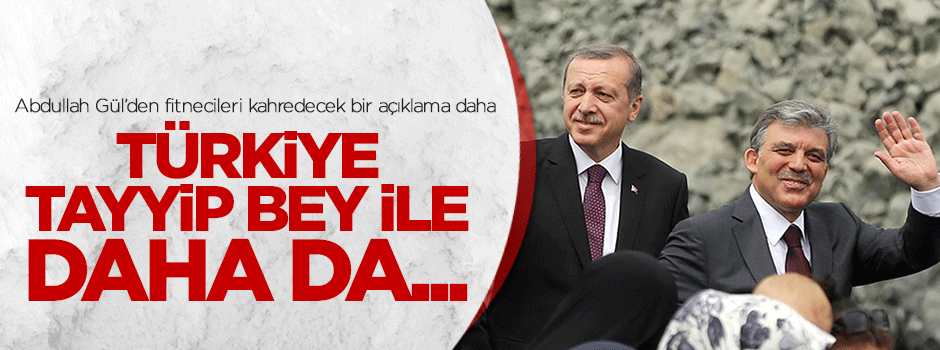 Gül: Erdoğan ile Türkiye'nin şânı artacak