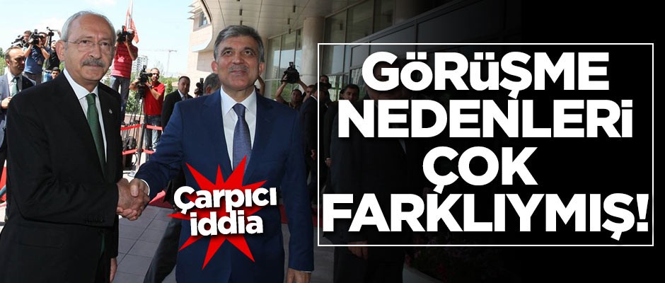 Gül - Kılıçdaroğlu görüşmesiyle ilgili çarpıcı iddia!